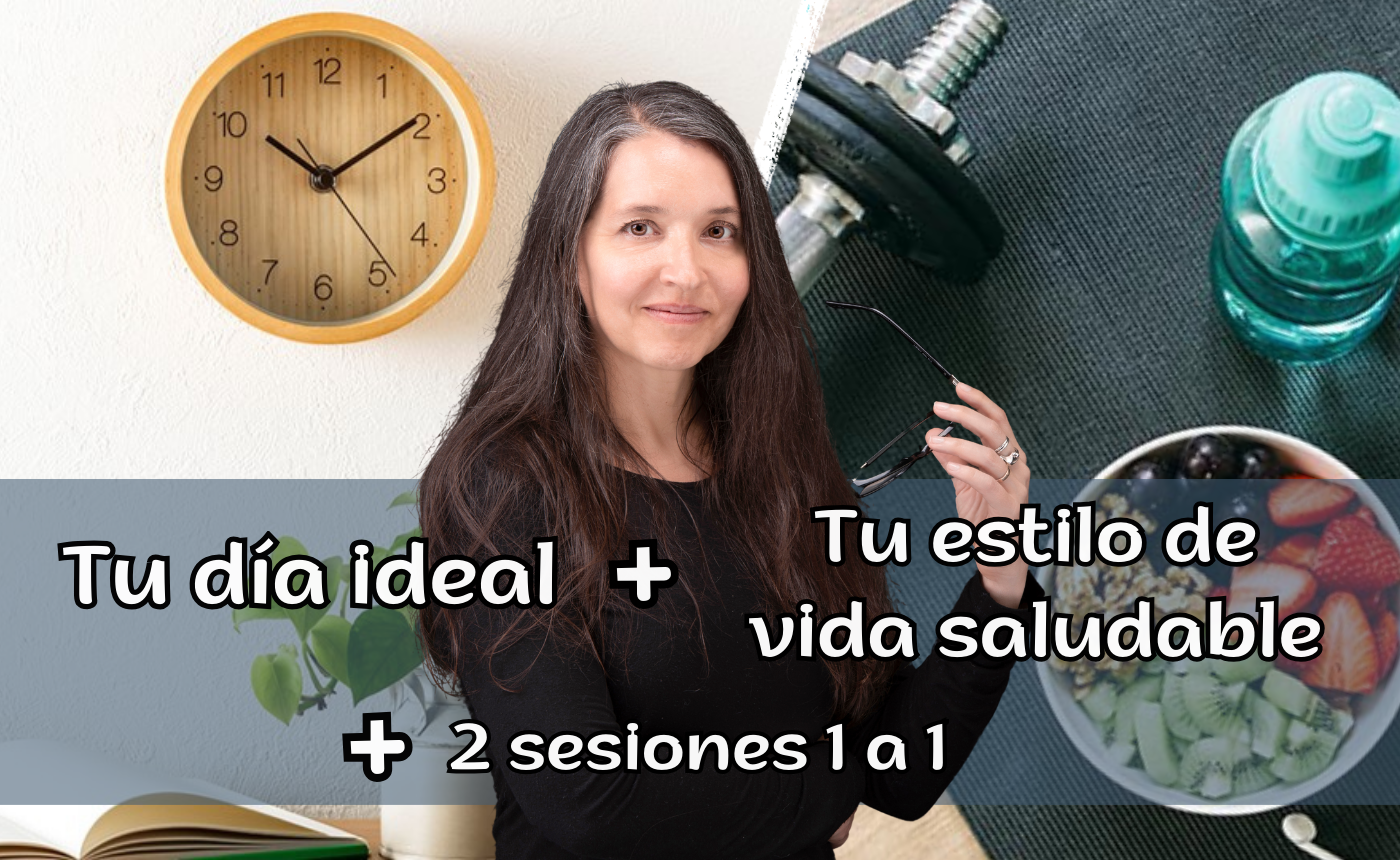 Tu día ideal + Tu estilo de vida saludable 2 sesiones 1 a 1